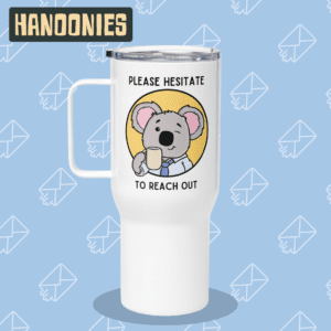 Koala Travel Mug – "Please Hesitate to Reach Out" | Hanoonies